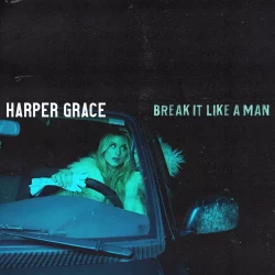 Neues vom Musikmarkt: Harper Grace - “Break It Like A Man“